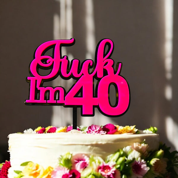 F*ck I'm 40 double layer cake topper Acrylic