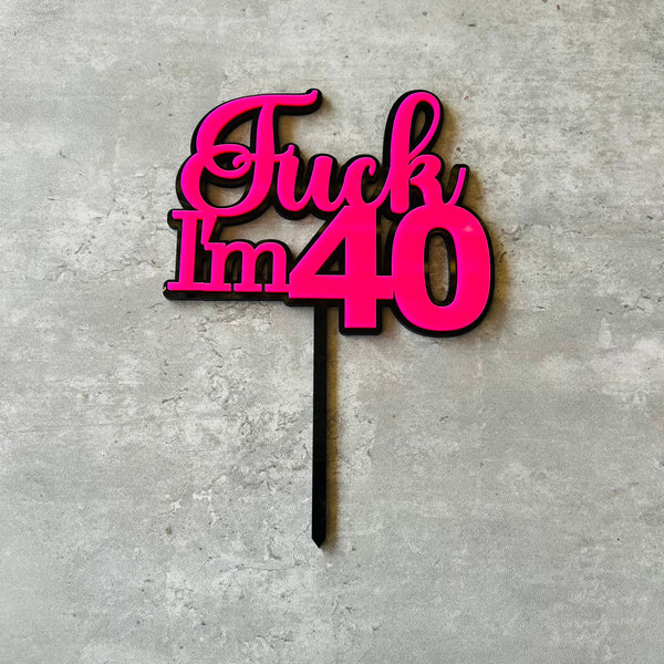 F*ck I'm 40 double layer cake topper Acrylic