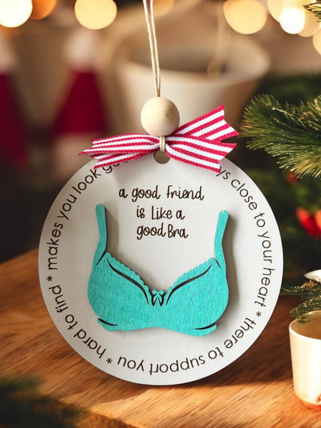 Bra Friend Christmas Ornament |  A good friend is like a bra ornament | Funny Friends Ornament