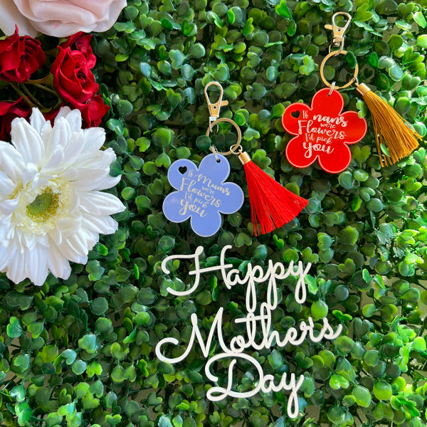 If mums were flowers I'd pick you Acrylic Key ring