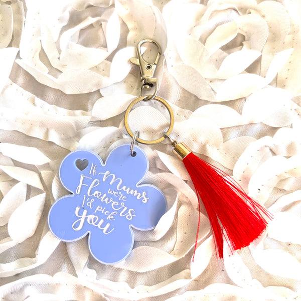 If mums were flowers I'd pick you Acrylic Key ring